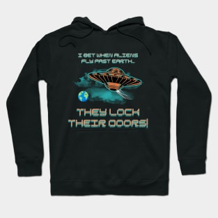 I bet when aliens fly past Earth they lock their doors! Hoodie